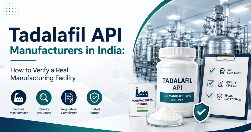 Tadalafil API Manufacturers in India: How to Verify a Real Manufacturing Facility