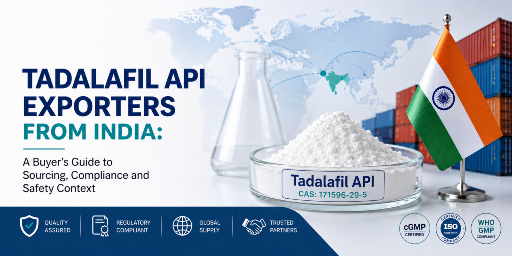 Tadalafil API Exporters From India: A Buyer's Guide to Sourcing, Compliance and Safety Context