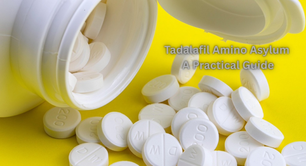 Tadalafil Amino Asylum: A Practical Guide