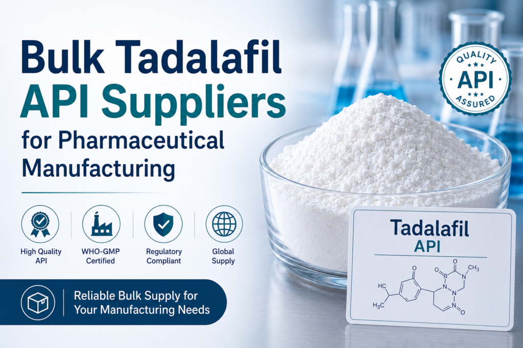 Bulk Tadalafil API Suppliers for Pharmaceutical Manufacturing
