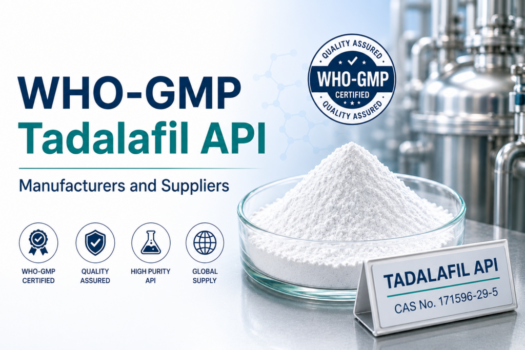WHO-GMP Tadalafil API Manufacturers and Suppliers: A Sourcing Guide for US Buyers